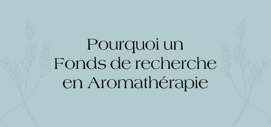 Pourquoi un Fonds de recherche en Aromathérapie avec la Fondation Armand-Frappier ?