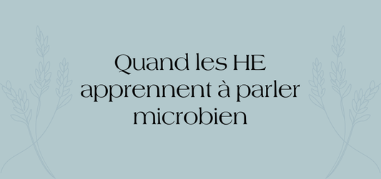 Quand les huiles essentielles apprennent à parler microbien